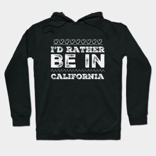 Love California I'd rather be in California Cute Vacation Holiday trip Hoodie